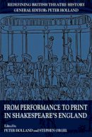 Peter Holland - From Performance to Print in Shakespeare´s England - 9780230210134 - V9780230210134