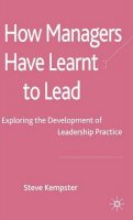 Steve Kempster - How Managers have Learnt to Lead: Exploring the Development of Leadership Practice - 9780230220959 - V9780230220959