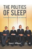 S. Williams - The Politics of Sleep: Governing (Un)consciousness in the Late Modern Age - 9780230223677 - V9780230223677