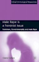 C. Cohen - Male Rape is a Feminist Issue: Feminism, Governmentality and Male Rape - 9780230223967 - V9780230223967