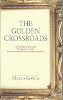 Marco Bevolo - The Golden Crossroads: Multidisciplinary Findings for Business Success from the Worlds of Fine Arts, Design and Culture - 9780230224186 - V9780230224186