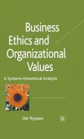 O. Thyssen - Business Ethics and Organizational Values: A Systems Theoretical Analysis - 9780230230354 - V9780230230354