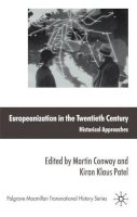 M. Conway (Ed.) - Europeanization in the Twentieth Century: Historical Approaches - 9780230232686 - V9780230232686