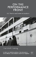 Charlotte M. Canning - On the Performance Front: US Theatre and Internationalism (Studies in International Performance) - 9780230233386 - V9780230233386