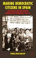 P. Radcliff - Making Democratic Citizens in Spain: Civil Society and the Popular Origins of the Transition, 1960-78 - 9780230241053 - V9780230241053