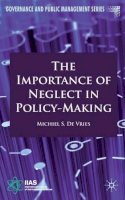 Michiel S. De Vries - The Importance of Neglect in Policy-Making (Governance and Public Management) - 9780230242906 - V9780230242906
