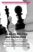 Rodney Bruce Hall - On Rules, Politics and Knowledge: Friedrich Kratochwil, International Relations, and Domestic Affairs - 9780230246041 - V9780230246041