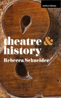 Rebecca Schneider - Theatre and History - 9780230246614 - V9780230246614