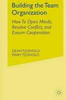 D. Tjosvold - Building the Team Organization: How To Open Minds, Resolve Conflict, and Ensure Cooperation - 9780230247123 - V9780230247123