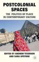 A. Teverson (Ed.) - Postcolonial Spaces: The Politics of Place in Contemporary Culture - 9780230252257 - V9780230252257