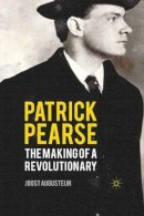 J. Augusteijn - Patrick Pearse: The Making of a Revolutionary - 9780230277656 - V9780230277656