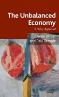 Ciaran Driver - The Unbalanced Economy: A Policy Appraisal - 9780230280311 - V9780230280311
