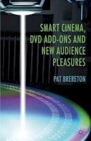 P. Brereton - Smart Cinema, DVD Add-Ons and New Audience Pleasures - 9780230282773 - V9780230282773