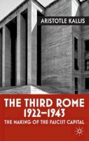 Aristotle Kallis - The Third Rome, 1922-43: The Making of the Fascist Capital - 9780230283992 - V9780230283992