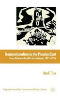 M. Tilse - Transnationalism in the Prussian East: From National Conflict to Synthesis, 1871-1914 - 9780230284166 - V9780230284166