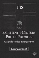 D. Leonard - Eighteenth-Century British Premiers: Walpole to the Younger Pitt - 9780230284784 - V9780230284784