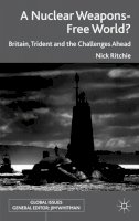 Nick Ritchie - A Nuclear Weapons-Free World?: Britain, Trident and the Challenges Ahead - 9780230291027 - V9780230291027