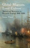 Laura Tabili - Global Migrants, Local Culture: Natives and Newcomers in Provincial England, 1841-1939 - 9780230291331 - V9780230291331