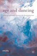 Diane Amans - Age and Dancing: Older People and Community Dance Practice - 9780230293809 - V9780230293809