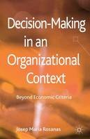 Josep Maria Rosanas - Decision-Making in an Organizational Context: Beyond Economic Criteria - 9780230297920 - V9780230297920