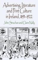 John Strachan - Advertising, Literature and Print Culture in Ireland, 1891-1922 - 9780230298736 - V9780230298736