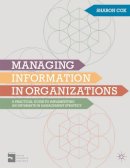 Sharon A. Cox - Managing Information in Organizations: A Practical Guide to Implementing an Information Management Strategy - 9780230298842 - V9780230298842