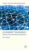 T. Erkkilä - Government Transparency: Impacts and Unintended Consequences - 9780230300057 - V9780230300057