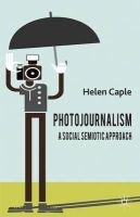 Helen Caple - Photojournalism: A Social Semiotic Approach - 9780230301009 - V9780230301009