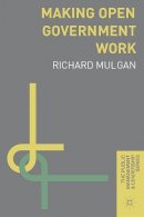 Richard Mulgan - Making Open Government Work (The Public Management and Leadership Series) - 9780230302266 - V9780230302266
