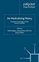 Joanna Moncrieff - De-Medicalizing Misery: Psychiatry, Psychology and the Human Condition - 9780230307919 - V9780230307919