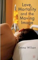 E. Wilson - Love, Mortality and the Moving Image - 9780230308398 - V9780230308398