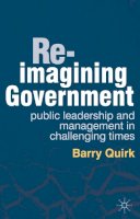 Barry Quirk - Re-imagining Government: Public Leadership and Management in Challenging Times - 9780230314412 - V9780230314412