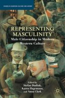  - Representing Masculinity: Male Citizenship in Modern Western Culture (Studies in European Culture and History) - 9780230340152 - V9780230340152