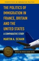 M. Schain - The Politics of Immigration in France, Britain, and the United States: A Comparative Study - 9780230341173 - V9780230341173