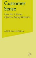 Aradhna Krishna - Customer Sense: How the 5 Senses Influence Buying Behavior - 9780230341739 - V9780230341739