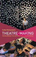 D. Radosavljevic - Theatre-Making: Interplay Between Text and Performance in the 21st Century - 9780230343115 - V9780230343115