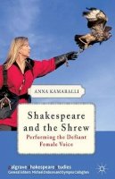 A. Kamaralli - Shakespeare and the Shrew: Performing the Defiant Female Voice - 9780230348097 - V9780230348097