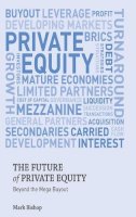 Mark Bishop - The Future of Private Equity: Beyond the Mega Buyout - 9780230354937 - V9780230354937