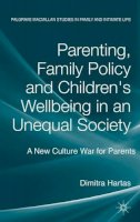 D. Hartas - Parenting, Family Policy and Children´s Well-Being in an Unequal Society: A New Culture War for Parents - 9780230354951 - V9780230354951