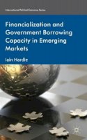 I. Hardie - Financialization and Government Borrowing Capacity in Emerging Markets - 9780230360556 - V9780230360556