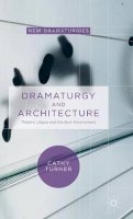 Cathy Turner - Dramaturgy and Architecture: Theatre, Utopia and the Built Environment - 9780230364028 - V9780230364028
