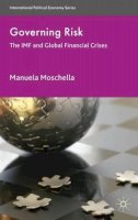 M. Moschella - Governing Risk: The IMF and Global Financial Crises - 9780230367951 - KRA0005083