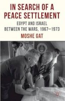 M. Gat - In Search of a Peace Settlement: Egypt and Israel between the Wars, 1967-1973 - 9780230375000 - V9780230375000
