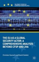 C. Kaunert - The EU as a Global Security Actor: A Comprehensive Analysis beyond CFSP and JHA - 9780230378674 - V9780230378674