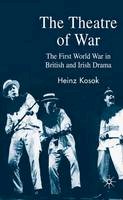 Heinz Kosok - The Theatre of War: The First World War in British and Irish Drama - 9780230525580 - V9780230525580