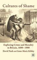 David Nash - Cultures of Shame: Exploring Crime and Morality in Britain 1600-1900 - 9780230525702 - V9780230525702