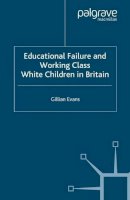 G. Evans - Educational Failure and Working Class White Children in Britain - 9780230553033 - V9780230553033
