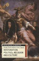 Southcombe, George, Tapsell, Grant - Restoration Politics, Religion and Culture: Britain and Ireland, 1660-1714 (British History in Perspective) - 9780230574441 - V9780230574441