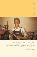 Paul J. Bailey - Women and Gender in Twentieth-Century China (Gender and History) - 9780230577763 - V9780230577763