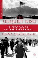 D. Bahr - The Unquiet Nisei: An Oral History of the Life of Sue Kunitomi Embrey - 9780230600676 - V9780230600676